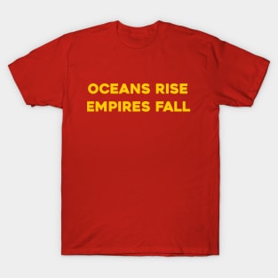 Oceans Rise, Empires Fall T-Shirt